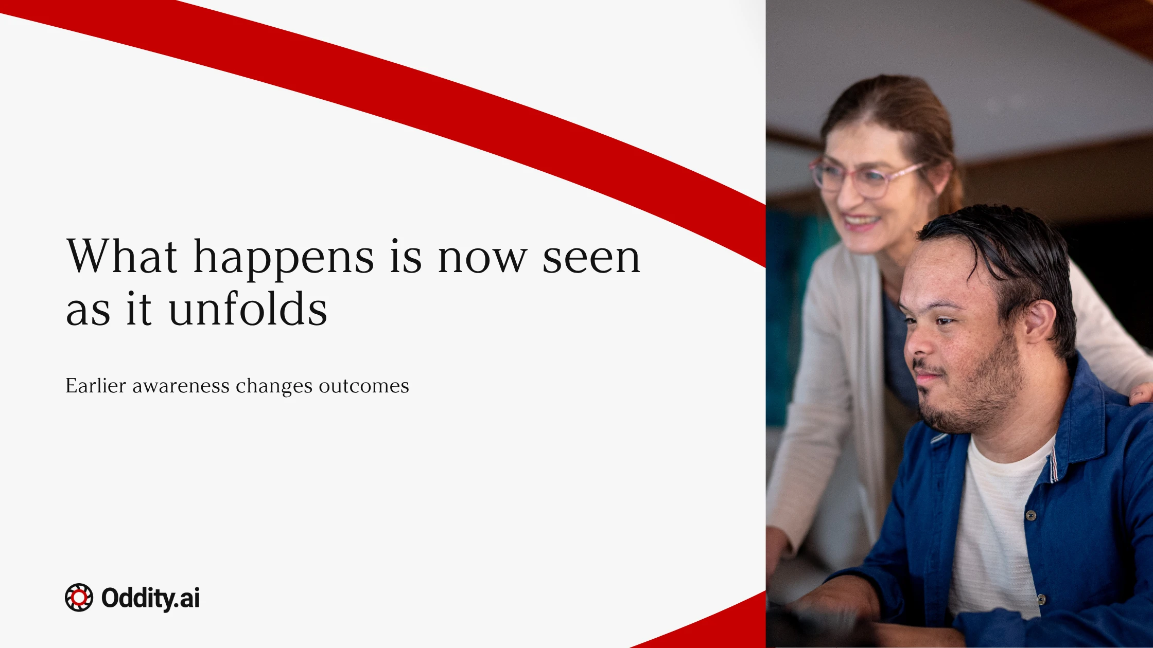 What happens is now seen as it unfolds