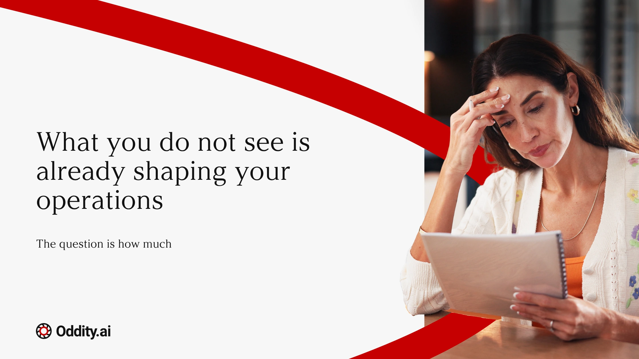 What you do not see is already shaping your operations